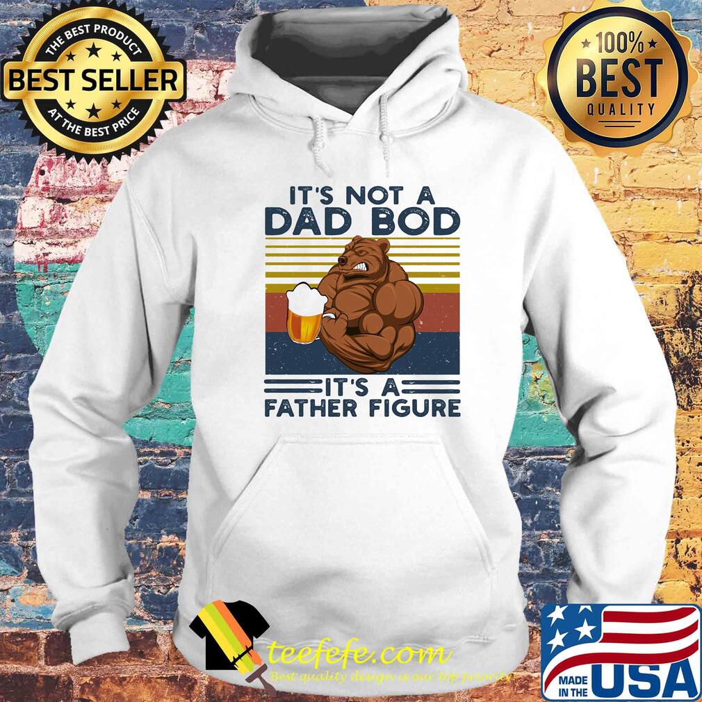It's not a dad bod it's a father figure beer vintage retro s Hoodie It's not a dad bod it's a father figure beer vintage retro s Hoodie