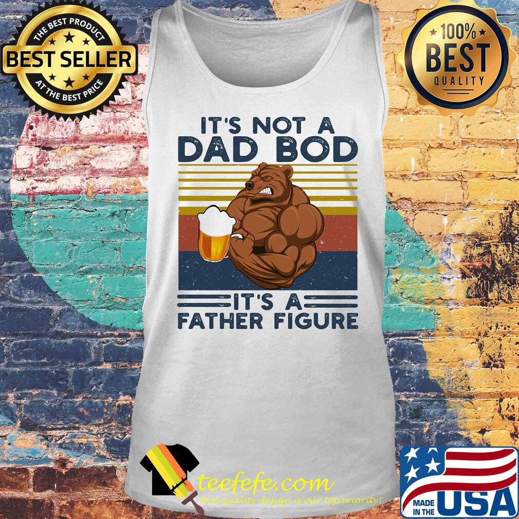 It's not a dad bod it's a father figure beer vintage retro s Tank top It's not a dad bod it's a father figure beer vintage retro s Tank top