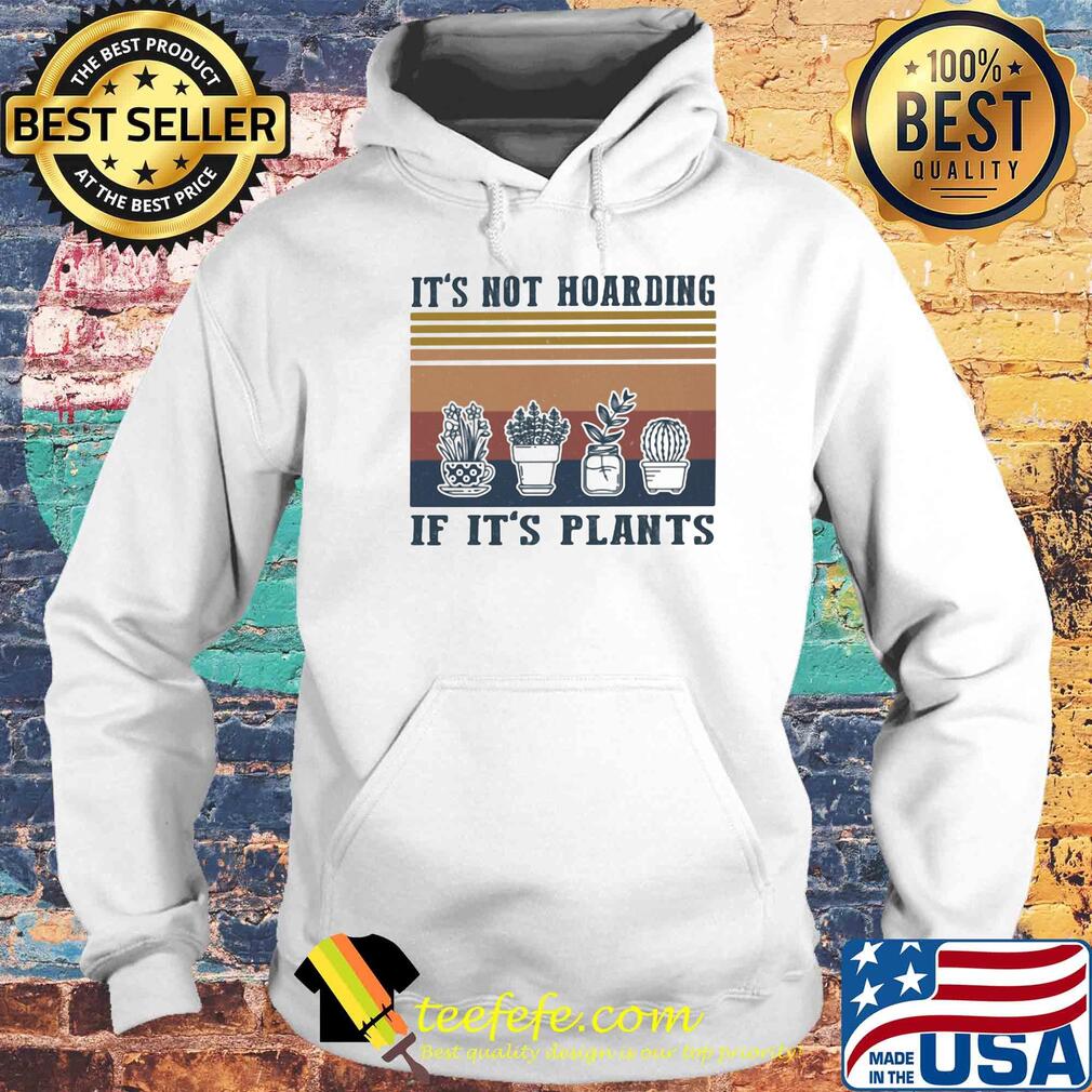 It's not hoarding if it's plants vintage retro s Hoodie It's not hoarding if it's plants vintage retro s Hoodie