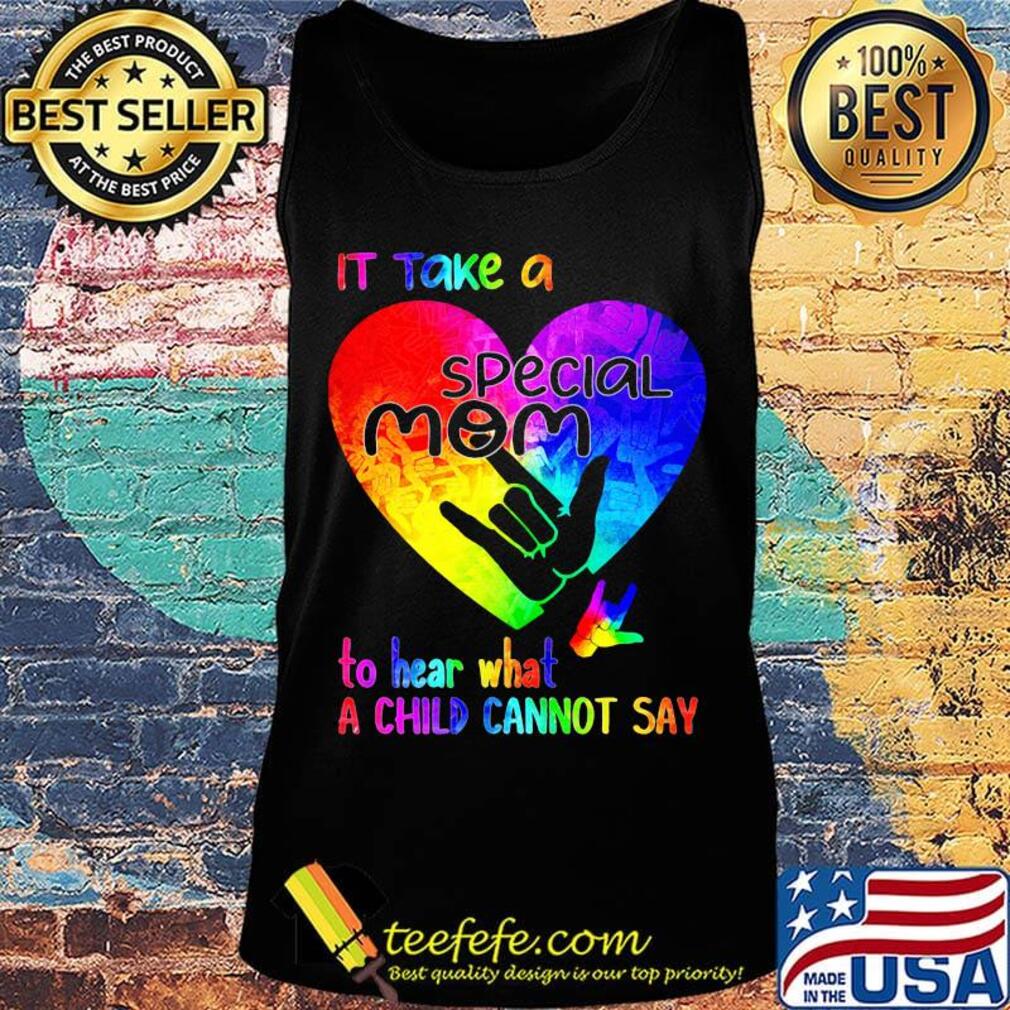 It Take A Special Mom To Hear What A Child Can Not Say Shirt Tank top It Take A Special Mom To Hear What A Child Can Not Say Shirt Tank top