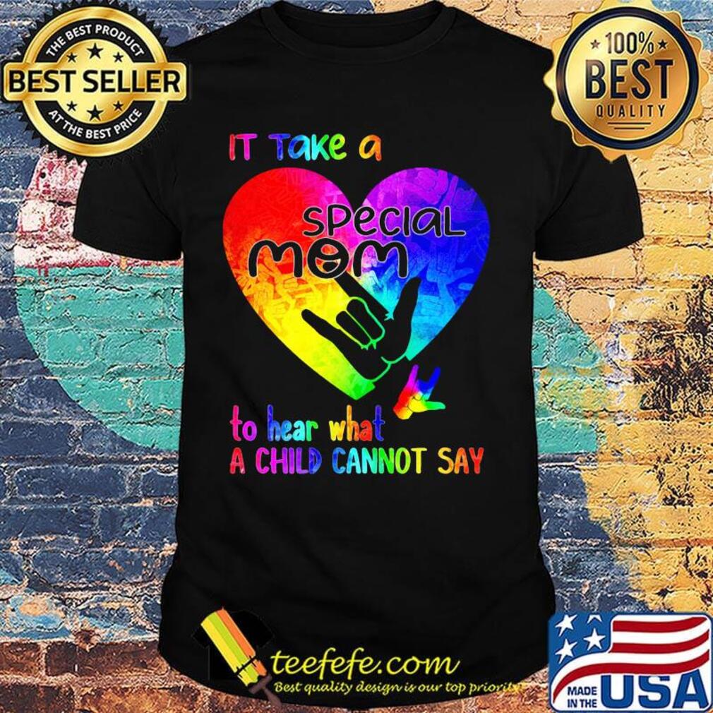 It Take A Special Mom To Hear What A Child Can Not Say Shirt It Take A Special Mom To Hear What A Child Can Not Say Shirt
