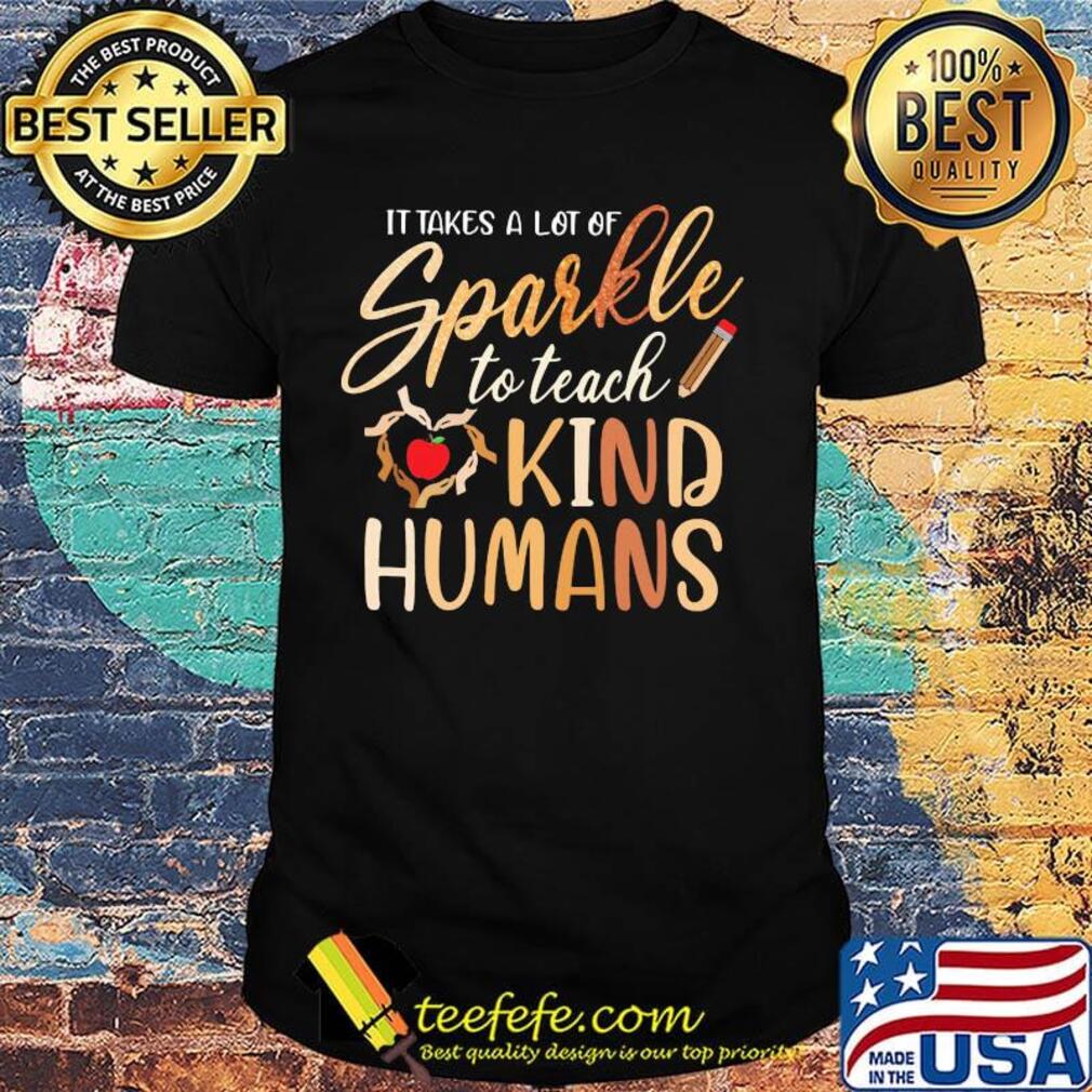 It takes a lot of sparkle to teach kind humans apple pencil shirt