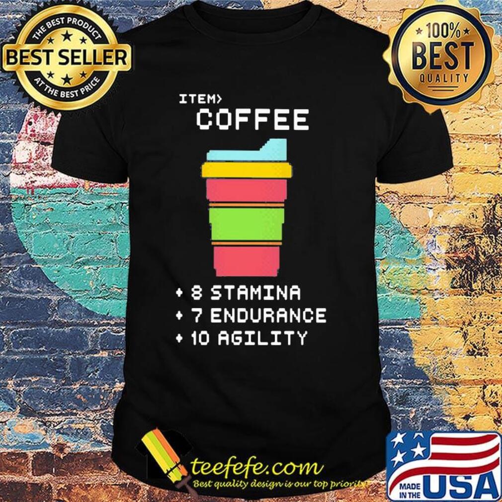 Item coffee 8 stamina 7 endurance 10 agility shirt Item coffee 8 stamina 7 endurance 10 agility shirt
