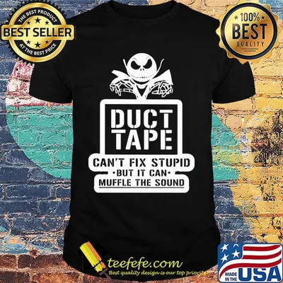 Jack skellington duct tape can't fix stupid but it can muffle the sound shirt