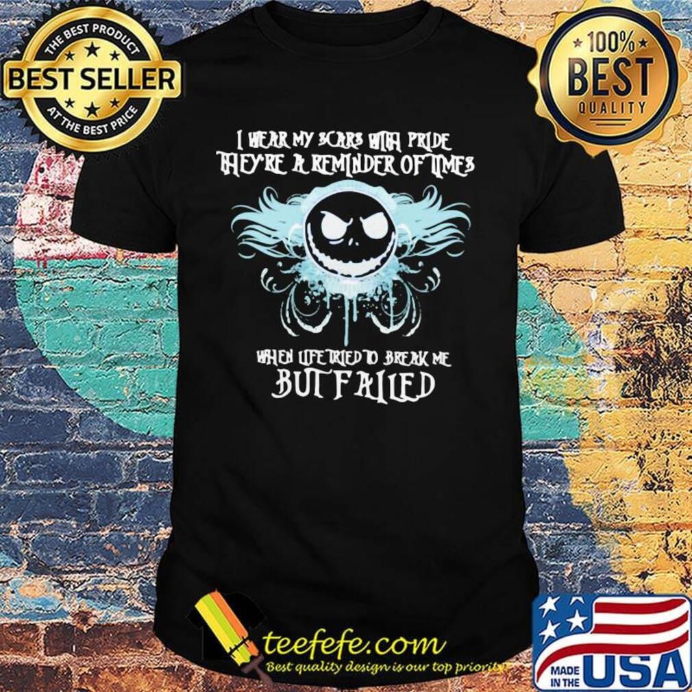 Jack skellington i wear my scars with pride they're a reminder of times when life tried to break me but failed shirt