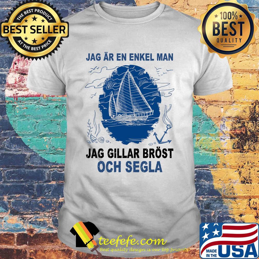 Jag ar en enkel man jag gillar brost och segla shirt Jag ar en enkel man jag gillar brost och segla shirt