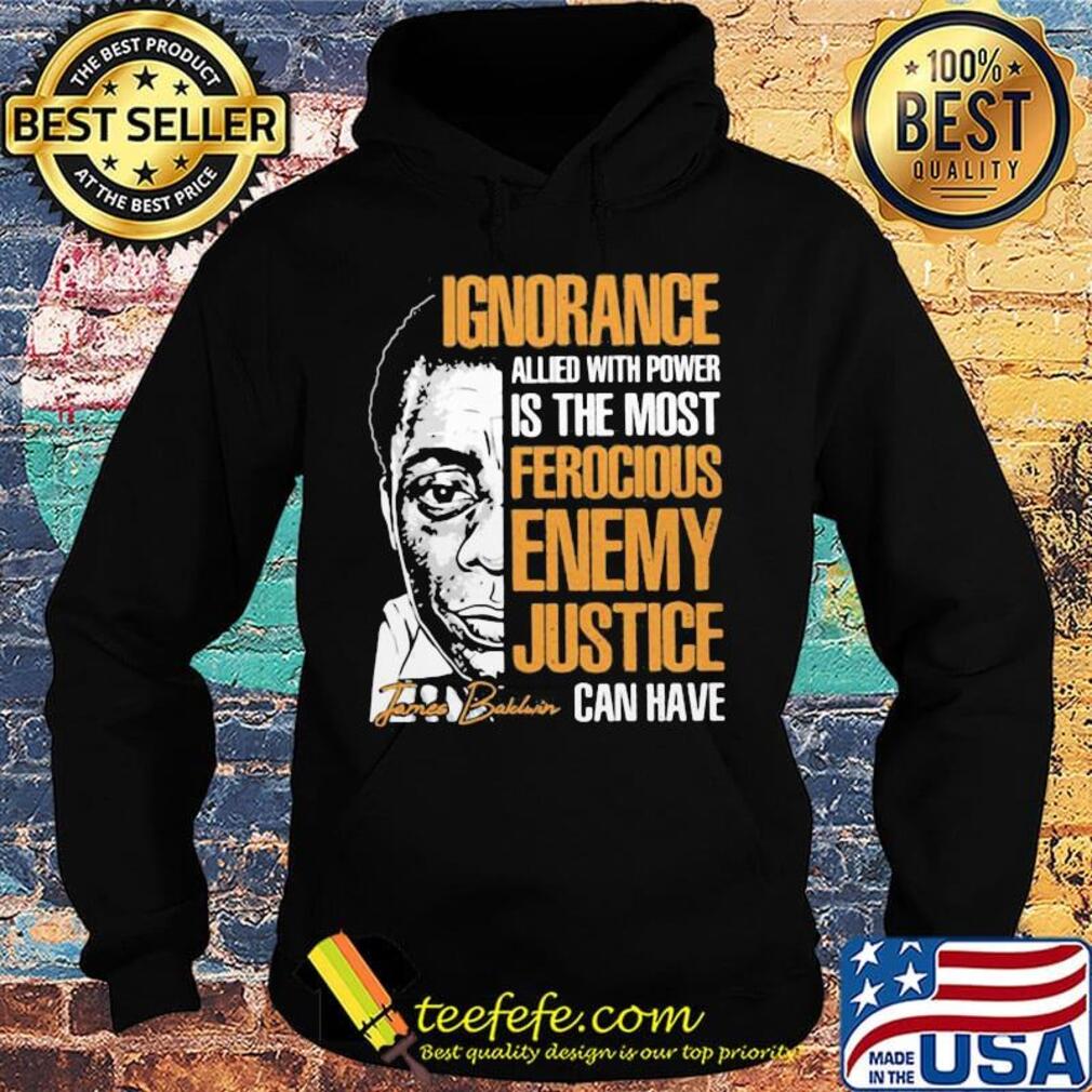 James baldwin ignorance allied with power is the most ferocious enemy justice can have signature s Hoodie James baldwin ignorance allied with power is the most ferocious enemy justice can have signature s Hoodie