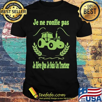 Je ne ronfle pas je reve que je suis un tracteur shirt