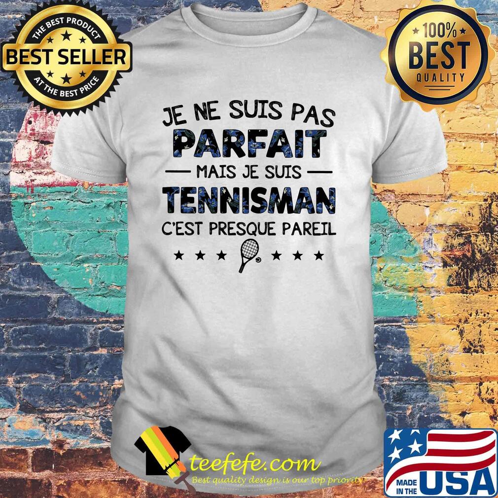 Je ne suis pas parfait mais je suis tennisman c'est presque pareti stars shirt Je ne suis pas parfait mais je suis tennisman c'est presque pareti stars shirt