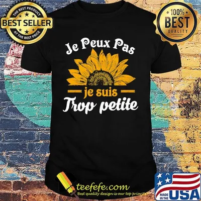 Je peux pas je suis trop petite sunflower shirt