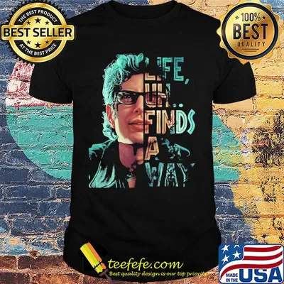 Jeff goldblum life uh finds a way shirt