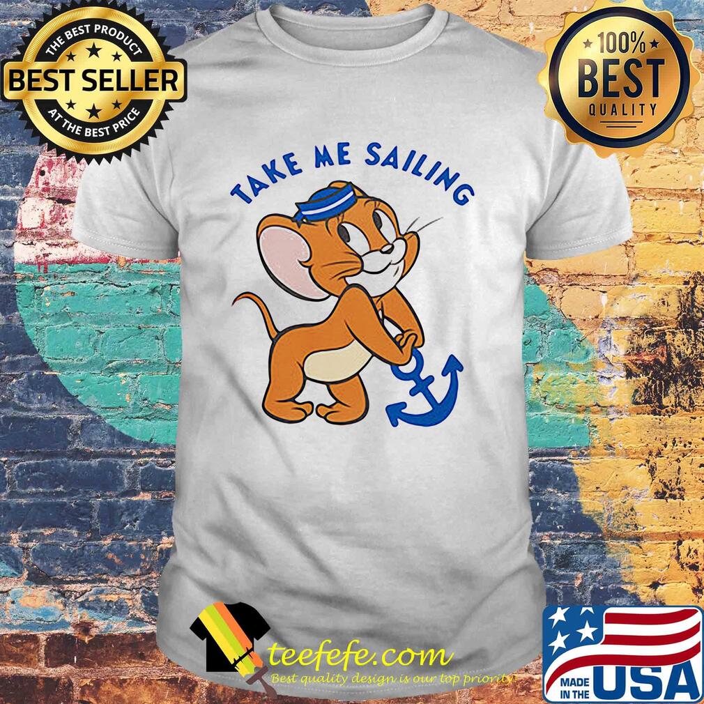 Jerry mouse take me sailing shirt