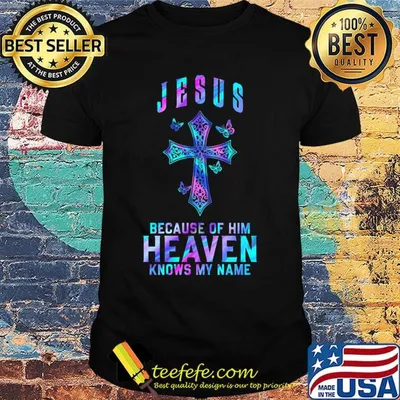 Jesus because of him heaven knows my name butterflies shirt