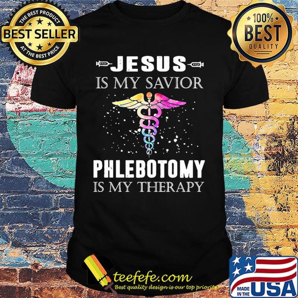 Jesus is my savior phlebotomy is my therapy shirt