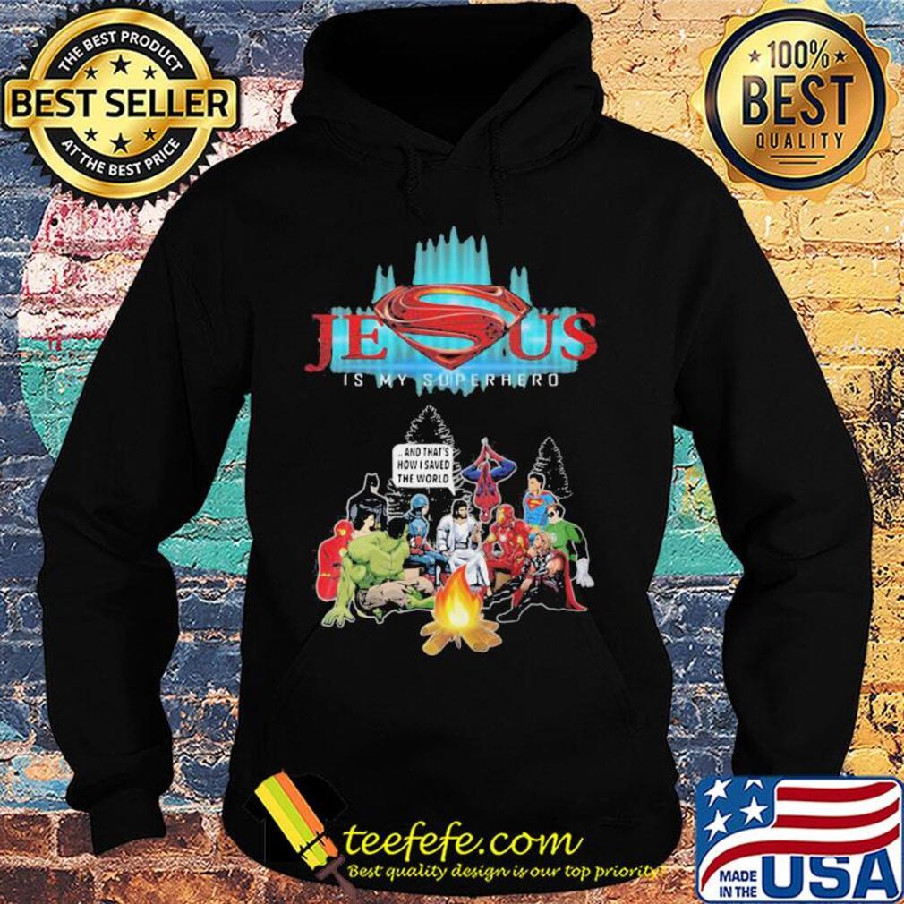 Jesus is my superhero and that's how I saved the world s Hoodie Jesus is my superhero and that's how I saved the world s Hoodie