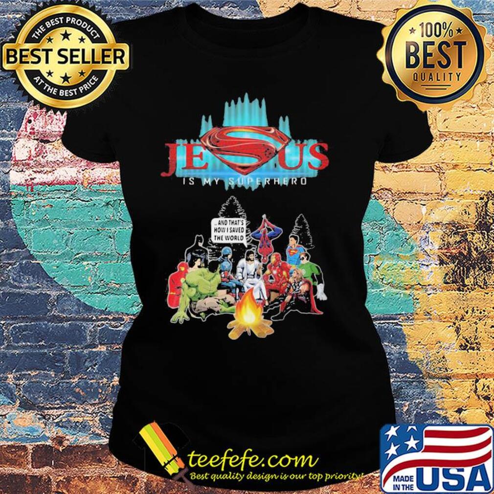 Jesus is my superhero and that's how I saved the world s Ladies tee Jesus is my superhero and that's how I saved the world s Ladies tee