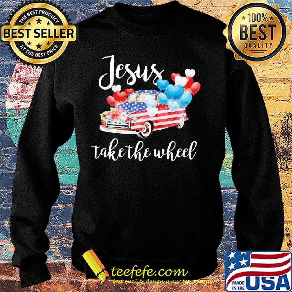 Jesus take the wheel car balloon american flag independence day flowers s Sweater Jesus take the wheel car balloon american flag independence day flowers s Sweater