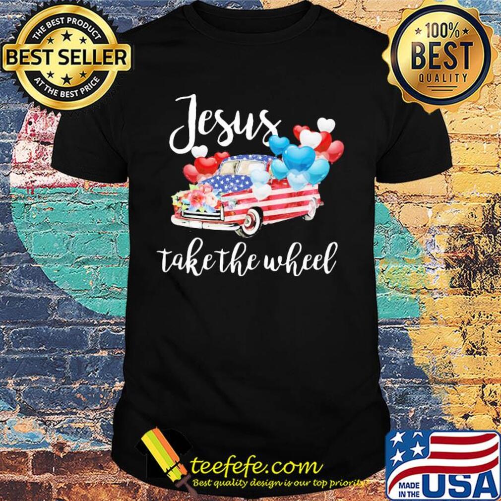 Jesus take the wheel car balloon american flag independence day flowers shirt