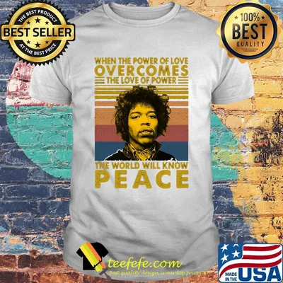 Jimi hendrix when the power of love overcomes the love of power the world will know peace vintage retro shirt