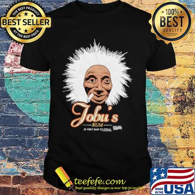 Jobu's rum is very bad to steal smoking shirt