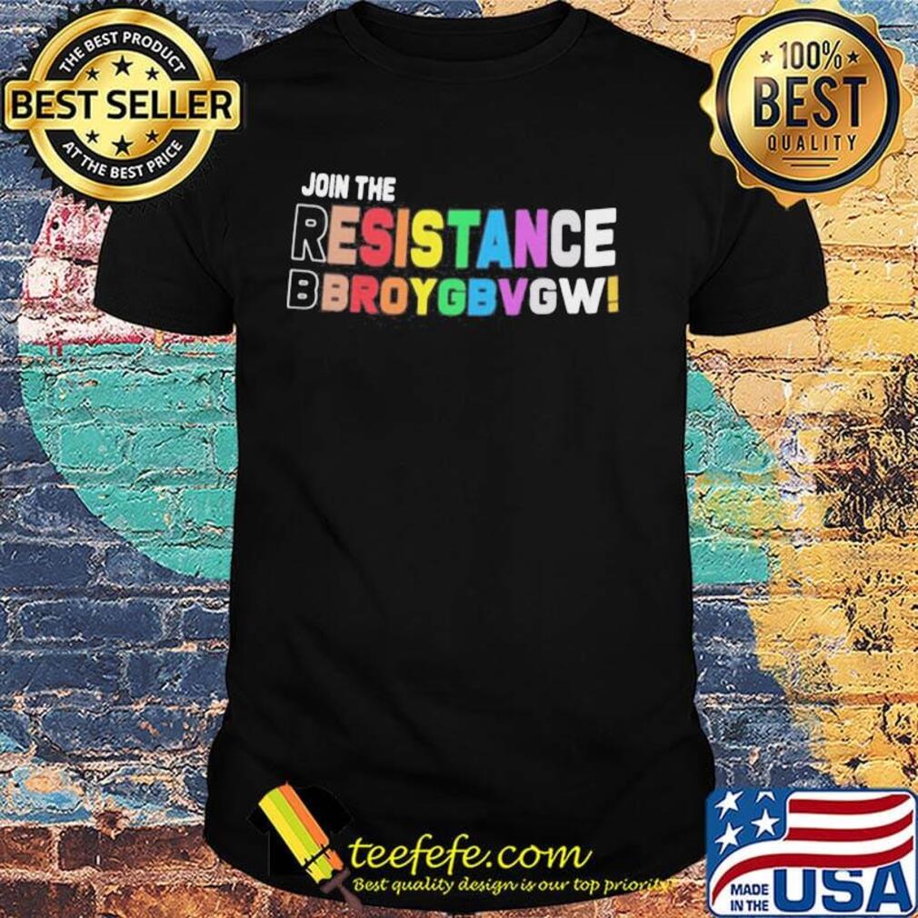 Join the resistance bbroygbvgw shirt