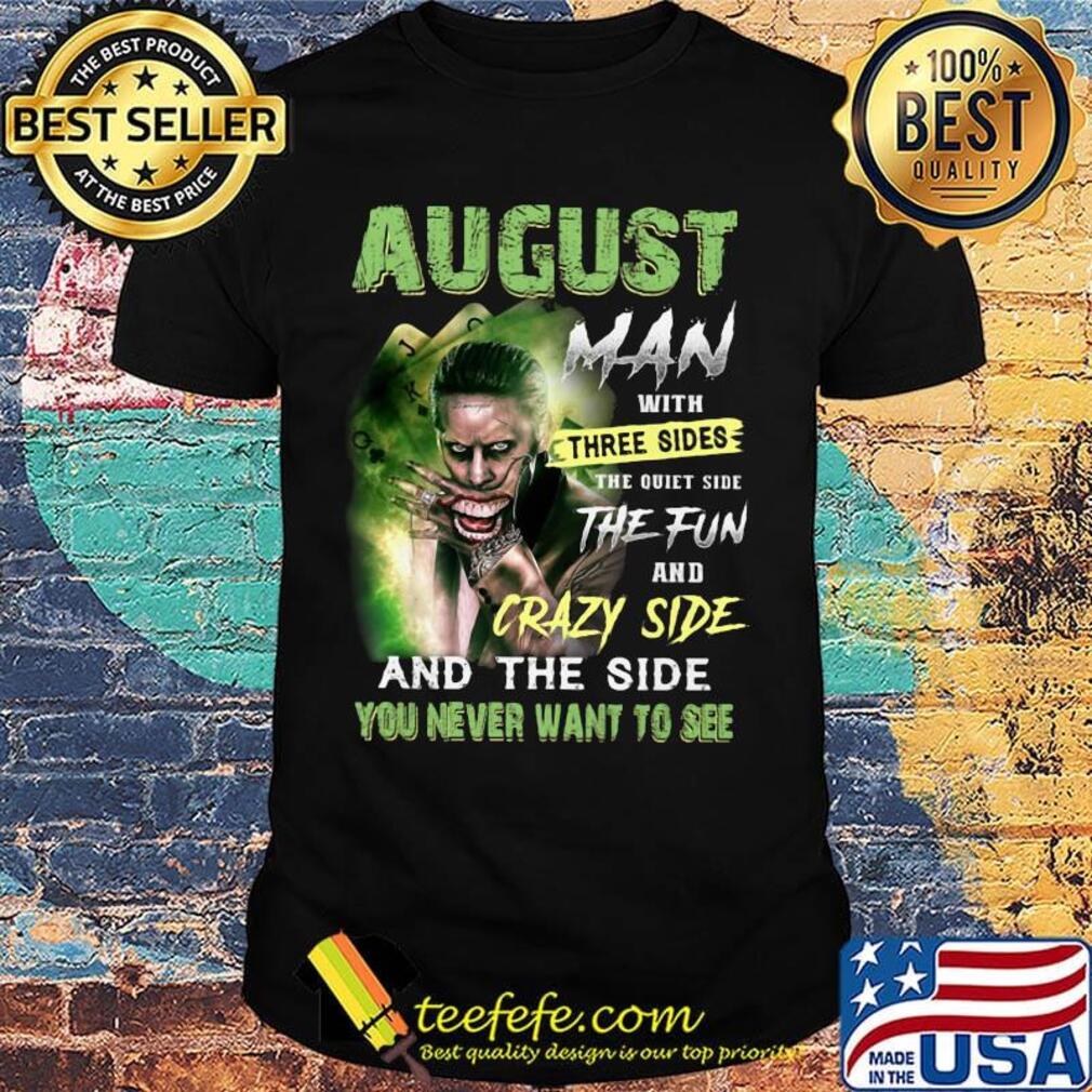 Joker august man with three sides the quiet side the fun and crazy side and the side you never want to see shirt