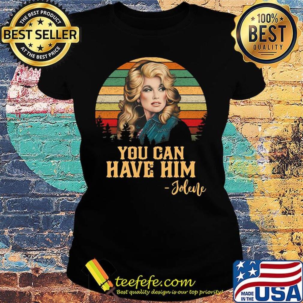 Jolene you can have him vintage retro s Ladies tee Jolene you can have him vintage retro s Ladies tee