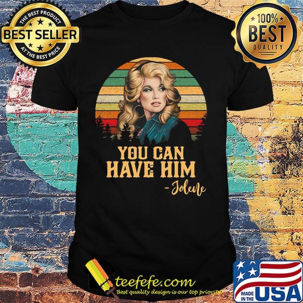 Jolene you can have him vintage retro shirt Jolene you can have him vintage retro shirt