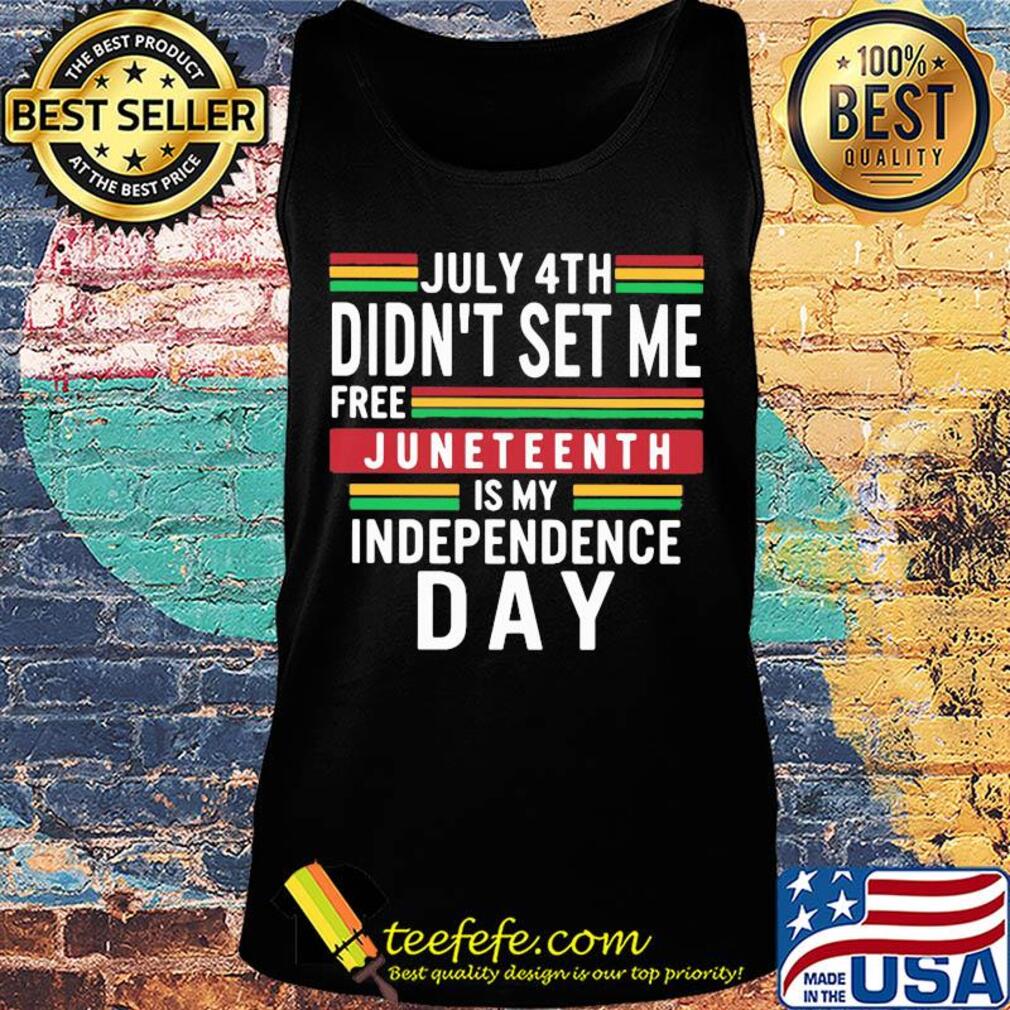 July 4th didn't set me free juneteenth is my independence day line s Tank top July 4th didn't set me free juneteenth is my independence day line s Tank top