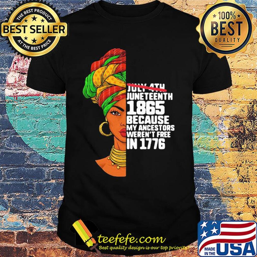 July 4th juneteenth 1865 because my ancestors weren't free in 1776 girl shirt