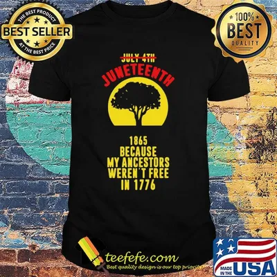 July 4th Juneteenth 1865 because my ancestors weren't free in 1776 shirt