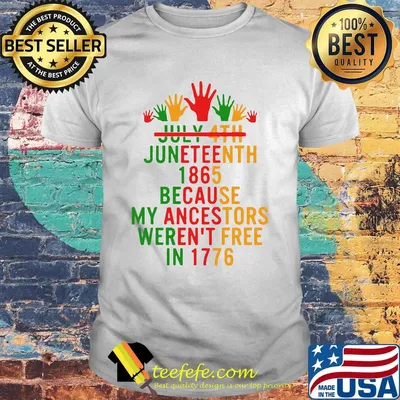 July 4th juneteenth 1865 because my ancestors weren't free in 1776 shirt