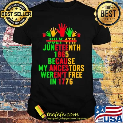 July 4th juneteenth 1865 because my ancestors weren't free in 1776 shirt