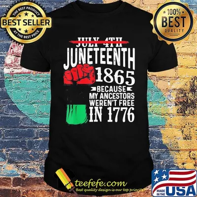 July 4th Juneteenth 1865 because my ancestors weren't free in 1776 shirt