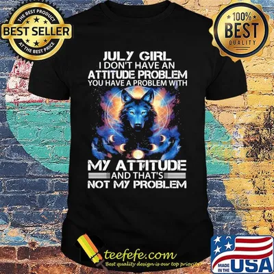 July Girl I Don't Have An Attitude Problem Wolves Moon Shirt