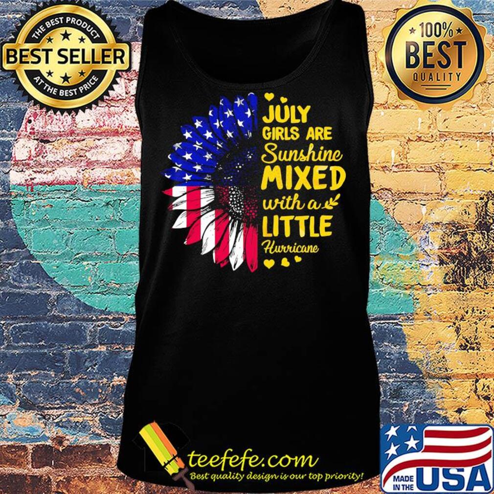 July girls are sunshine mixed with a little hurricane sunflower american flag independence day hearts s Tank top July girls are sunshine mixed with a little hurricane sunflower american flag independence day hearts s Tank top