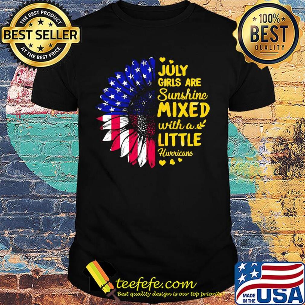July girls are sunshine mixed with a little hurricane sunflower american flag independence day hearts shirt July girls are sunshine mixed with a little hurricane sunflower american flag independence day hearts shirt