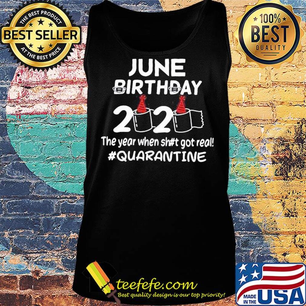 June birthday mask 2020 birthday toilet paper the year when shit got real quarantine s Tank top June birthday mask 2020 birthday toilet paper the year when shit got real quarantine s Tank top