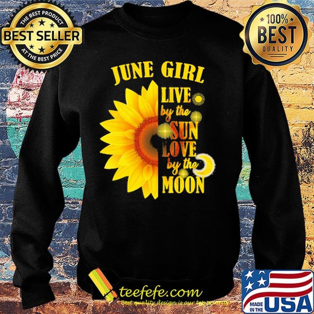 June Girl Live By The Sun Love By The Moon Sunflower Shirt Sweater June Girl Live By The Sun Love By The Moon Sunflower Shirt Sweater