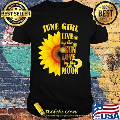 June Girl Live By The Sun Love By The Moon Sunflower Shirt