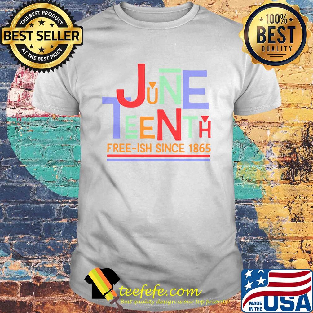 June teenth free-ish since 1865 shirt June teenth free-ish since 1865 shirt