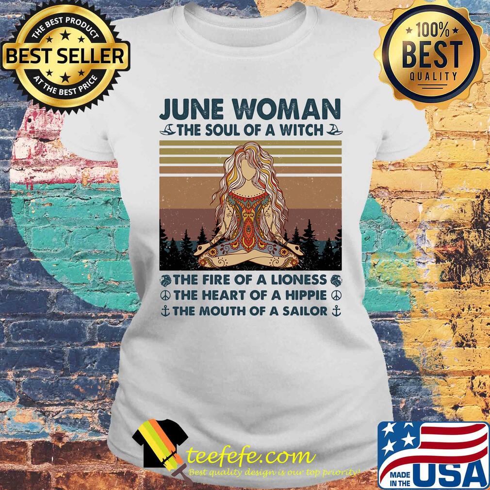 June woman the soul of a witch the fire of a lioness the heart of a hippie the mouth of a sailor yoga vintage s Laides tee June woman the soul of a witch the fire of a lioness the heart of a hippie the mouth of a sailor yoga vintage s Laides tee