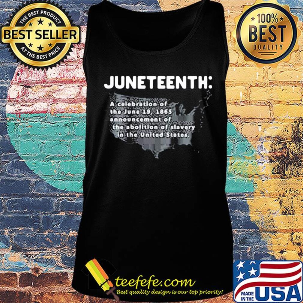 Juneteenth a celebration of the june 19 1865 announcement of the abolition of slavery in the united states map s Tank top Juneteenth a celebration of the june 19 1865 announcement of the abolition of slavery in the united states map s Tank top