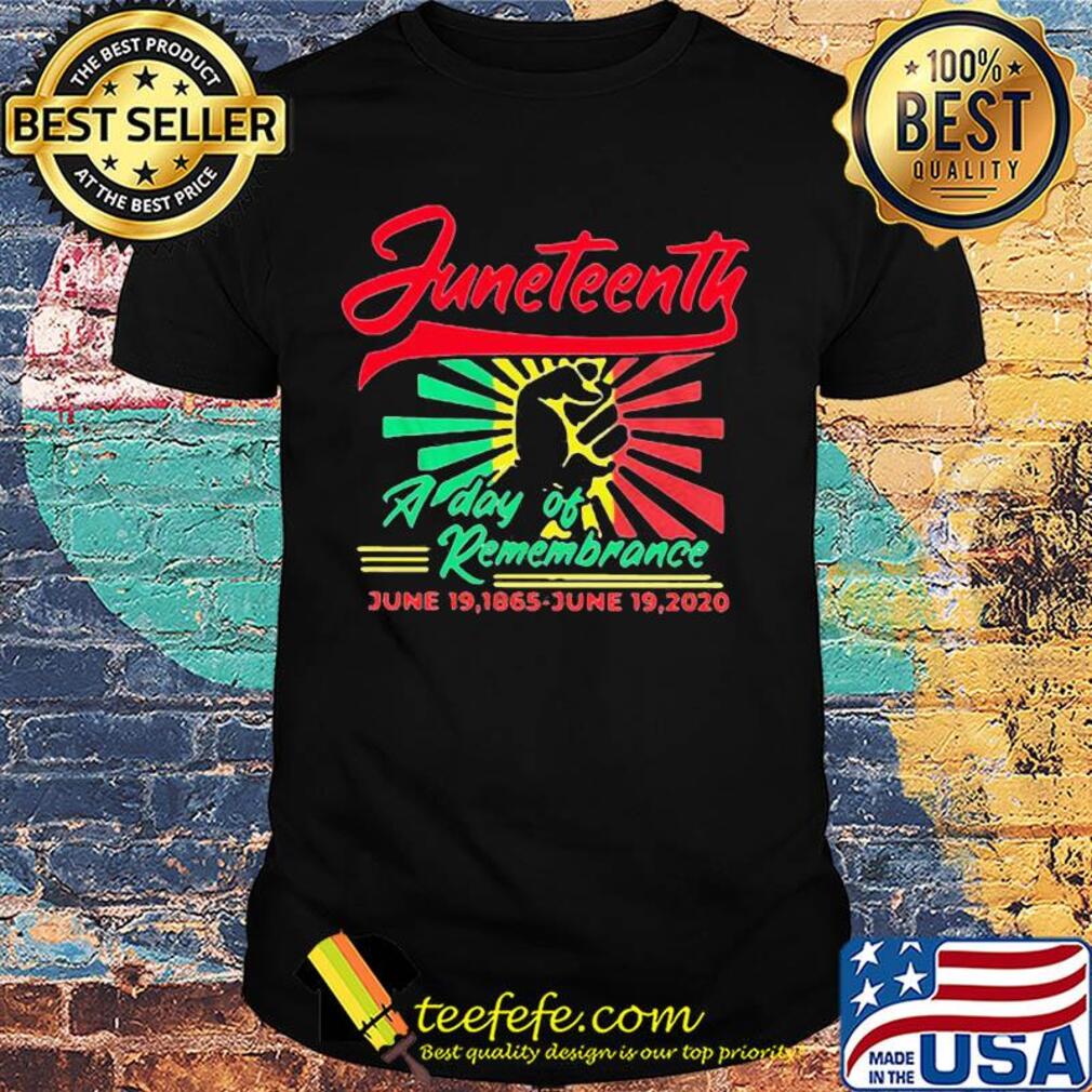 Juneteenth a day of remembrance june 19 1865 june 19 2020 fist shirt