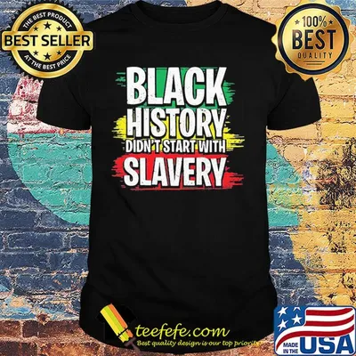 Juneteenth black history didn't start with slavery shirt