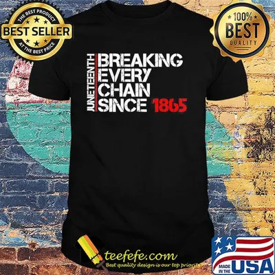 Juneteenth breaking every chain since 1865 shirt