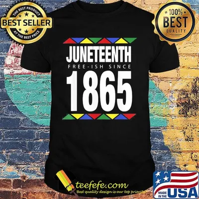Juneteenth free ish since 1865 shirt