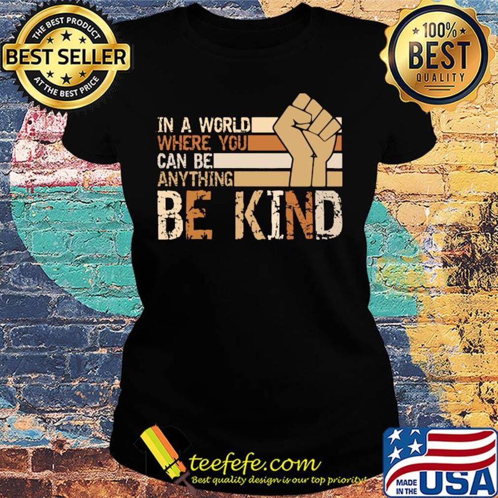 Juneteenth in a world where you can be anything be kind s Ladies tee Juneteenth in a world where you can be anything be kind s Ladies tee