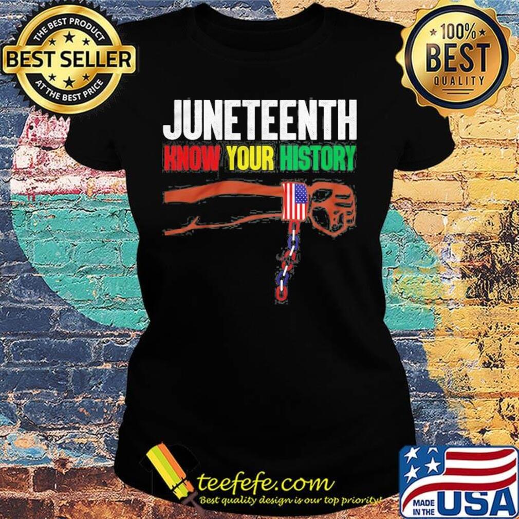 Juneteenth know your history american flag independence day hand s Ladies tee Juneteenth know your history american flag independence day hand s Ladies tee