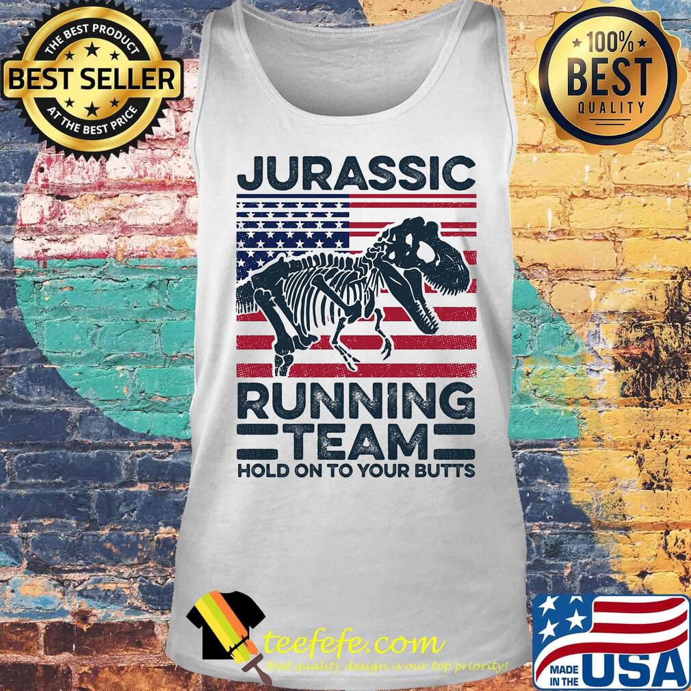 Jurassic Running Team Hold On To Your Butts Dinosaur American Flag Independence Day Shirt Tank top Jurassic Running Team Hold On To Your Butts Dinosaur American Flag Independence Day Shirt Tank top